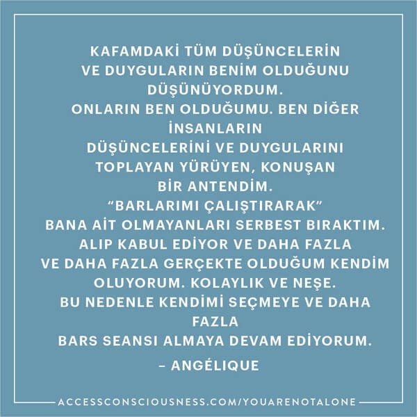 AccessConsciousness_You are not alone__SocialMedia_Quotes_Walking antenna_TURKISH.jpg